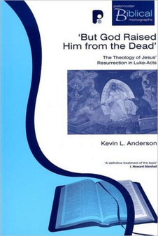 But God Raised Him from the Dead : The Theology of Jesus' Resurrection in Luke-Acts