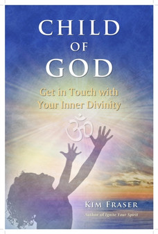 Child of God : Get in Touch with Your Inner Divinity
