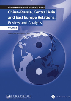 China-Russia, Central Asia & East Europe Relations : Review and Analysis (Volume 1)