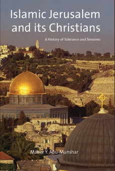 Islamic Jerusalem and Its Christians : A History of Tolerance and Tensions : v. 13
