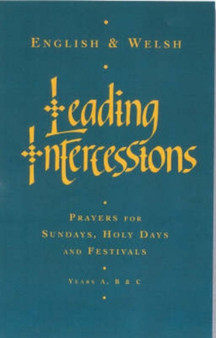Leading Intercessions English/Welsh edition : Prayers for Sundays, Holy Days and Festivals Years A, B & C
