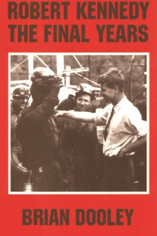 Robert Kennedy : The Final Years