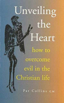 Unveiling the Heart : How to Overcome the Evil in the Christian Life
