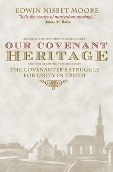 Our Covenant Heritage : The Covenanter's Struggle for Unity in Truth