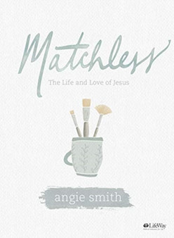 Matchless : The Life and Love of Jesus