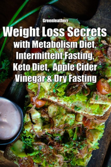Weight Loss Secrets with Metabolism Diet, Intermittent Fasting, Keto Diet, Apple Cider Vinegar & Dry Fasting