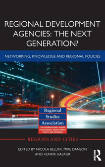 Regional Development Agencies: The Next Generation? : Networking, Knowledge and Regional Policies by Nicola Bellini - Hardback