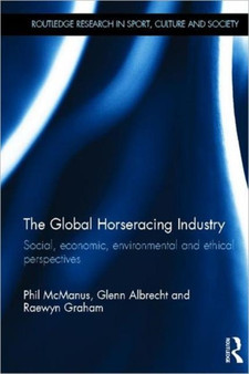 The Global Horseracing Industry : Social, Economic, Environmental and Ethical Perspectives by Phil McManus - Hardback