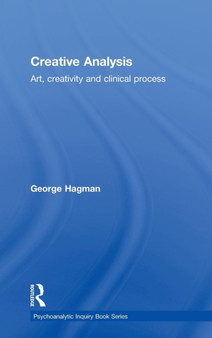 Creative Analysis : Art, creativity and clinical process by George Hagman - Hardback