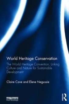 World Heritage Conservation : The World Heritage Convention, Linking Culture and Nature for Sustainable Development by Claire Cave - Hardback