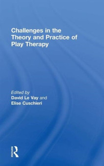 Challenges in the Theory and Practice of Play Therapy by David Le Vay - Hardback
