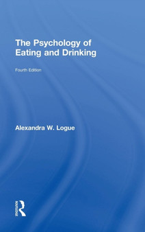 The Psychology of Eating and Drinking by Alexandra W. Logue - Hardback