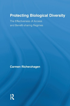 Protecting Biological Diversity : The Effectiveness of Access and Benefit-sharing Regimes by Carmen Richerzhagen - Paperback