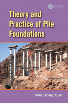 Theory and Practice of Pile Foundations by Wei Dong Guo - Hardback