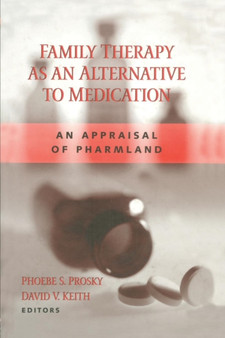 Family Therapy as an Alternative to Medication : An Appraisal of Pharmland by Phoebe S Prosky - Paperback