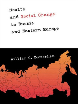 Health and Social Change in Russia and Eastern Europe by William C. Cockerham - Hardback