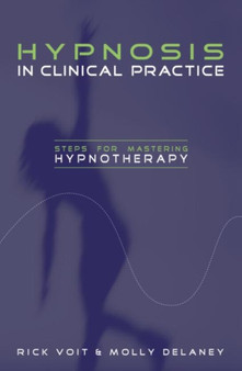 Hypnosis in Clinical Practice : Steps for Mastering Hypnotherapy by Rick Voit - Hardback