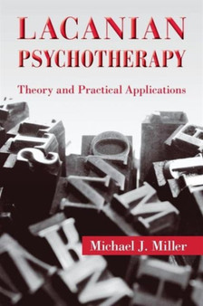 Lacanian Psychotherapy : Theory and Practical Applications by Michael J. Miller - Paperback Lacanian Psychotherapy : Theory and Practical Applications by Michael J. Miller - Paperback
