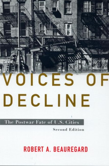 Voices of Decline : The Postwar Fate of US Cities by Robert A. Beauregard - Paperback