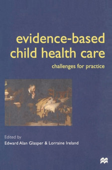 Evidence-based Child Health Care : Challenges for Practice by Alan Glasper - Paperback