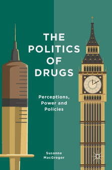 The Politics of Drugs : Perceptions, Power and Policies by Susanne MacGregor - Hardback