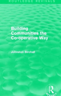 Building Communities (Routledge Revivals) : The Co-operative Way by Johnston Birchall - Hardback