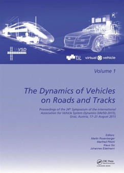 The Dynamics of Vehicles on Roads and Tracks : Proceedings of the 24th Symposium of the International Association for Vehicle System Dynamics (IAVSD 2015), Graz, Austria, 17-21 August 2015 by Martin Rosenberger - Hardback