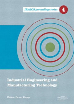 Industrial Engineering and Manufacturing Technology : Proceedings of the 2014 International Conference on Industrial Engineering and Manufacturing Technology (ICIEMT 2014), July 10-11, 2014, Shanghai, by Dawei Zheng - Hardback
