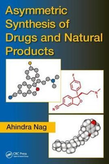 Asymmetric Synthesis of Drugs and Natural Products by Ahindra Nag - Hardback
