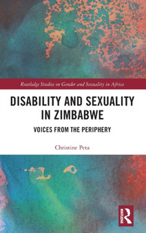 Disability and Sexuality in Zimbabwe : Voices from the Periphery by Christine Peta - Hardback