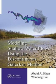 Modeling Shallow Water Flows Using the Discontinuous Galerkin Method by Abdul A. Khan - Paperback