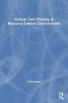 Critical Care Nursing in Resource Limited Environments by Chris Carter - Hardback