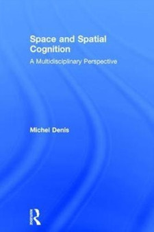 Space and Spatial Cognition : A Multidisciplinary Perspective by Michel Denis - Hardback