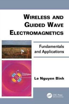 Wireless and Guided Wave Electromagnetics : Fundamentals and Applications by Le Nguyen Binh - Paperback