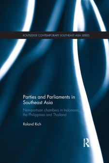 Parties and Parliaments in Southeast Asia : Non-Partisan Chambers in Indonesia, the Philippines and Thailand by Roland Rich - Paperback