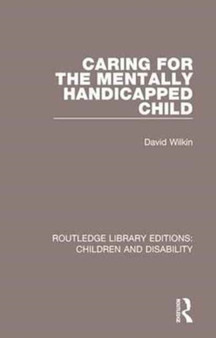 Caring for the Mentally Handicapped Child by David Wilkin - Paperback