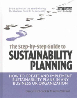 The Step-by-Step Guide to Sustainability Planning : How to Create and Implement Sustainability Plans in Any Business or Organization by Darcy Hitchcock - Hardback