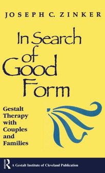 In Search of Good Form : Gestalt Therapy with Couples and Families by Joseph C. Zinker - Hardback