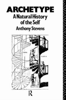 Archetype : A Natural History of the Self by Anthony Stevens - Hardback