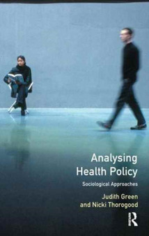 Analysing Health Policy : A Sociological Approach by Judith Green - Hardback