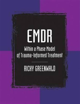 EMDR Within a Phase Model of Trauma-Informed Treatment by Ricky Greenwald - Hardback