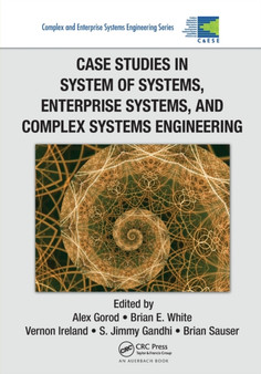 Case Studies in System of Systems, Enterprise Systems, and Complex Systems Engineering by Alex Gorod - Paperback