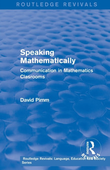 Routledge Revivals: Speaking Mathematically (1987) : Communication in Mathematics Clasrooms by David Pimm - Paperback