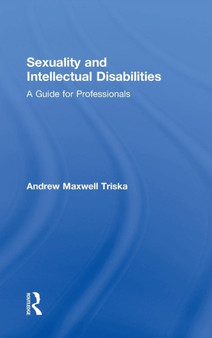 Sexuality and Intellectual Disabilities : A Guide for Professionals by Andrew Maxwell Triska - Hardback