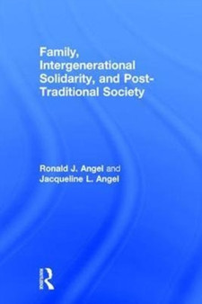 Family, Intergenerational Solidarity, and Post-Traditional Society by Ronald J. Angel - Hardback
