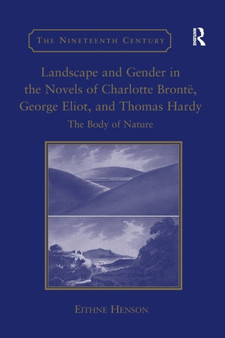 Landscape and Gender in the Novels of Charlotte Bronte, George Eliot, and Thomas Hardy : The Body of Nature by Eithne Henson - Paperback
