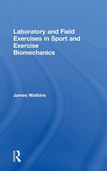 Laboratory and Field Exercises in Sport and Exercise Biomechanics by James Watkins - Hardback