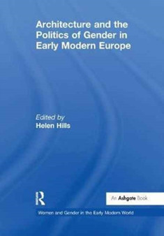 Architecture and the Politics of Gender in Early Modern Europe by Helen Hills - Paperback