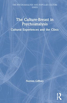The Culture-Breast in Psychoanalysis : Cultural Experiences and the Clinic by Noreen Giffney - Hardback