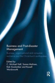 Business and Post-disaster Management : Business, organisational and consumer resilience and the Christchurch earthquakes by C.Michael Hall - Paperback
